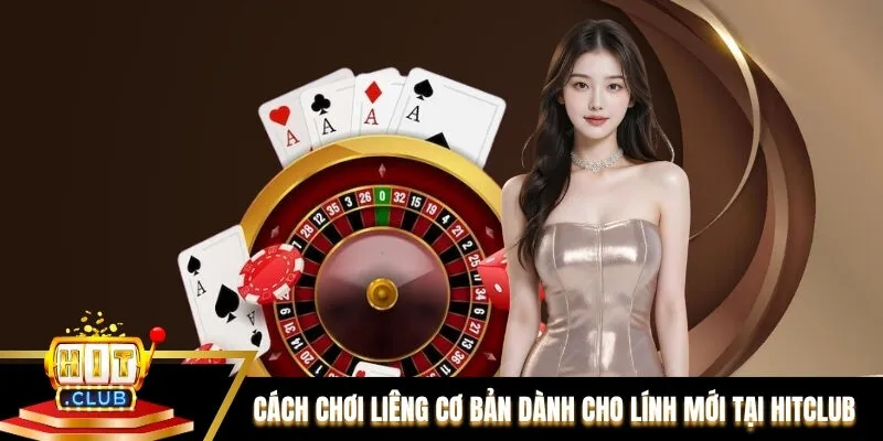 Cách chơi Liêng cơ bản dành cho lính mới tại Hitclub