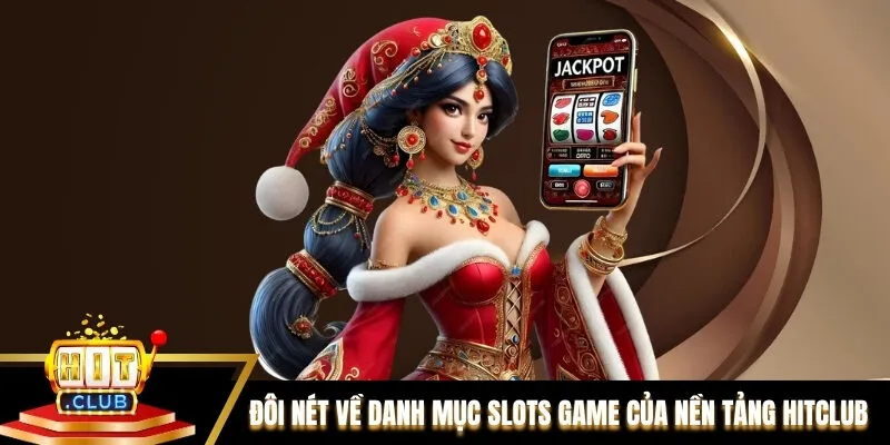 Đôi nét về danh mục Slots game của nền tảng Hitclub Đôi nét về danh mục Slots game của nền tảng Hitclub