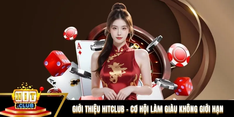 Giới thiệu Hitclub - Cơ hội làm giàu không giới hạn Giới thiệu Hitclub - Cơ hội làm giàu không giới hạn