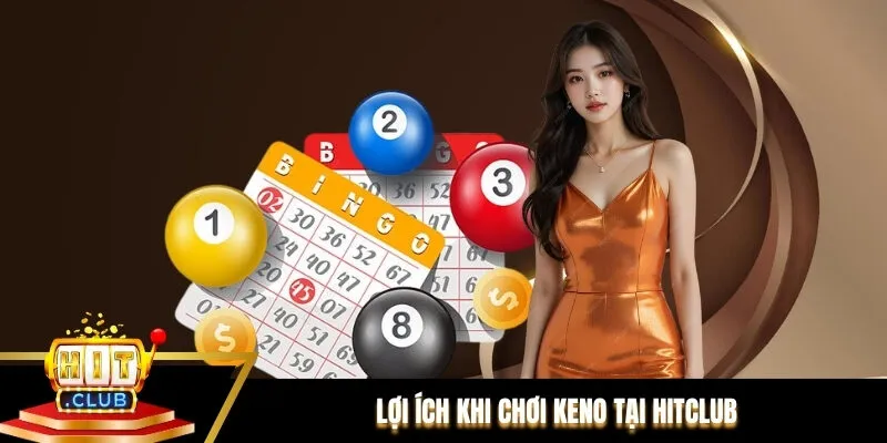 Lợi ích khi chơi keno tại Hitclub