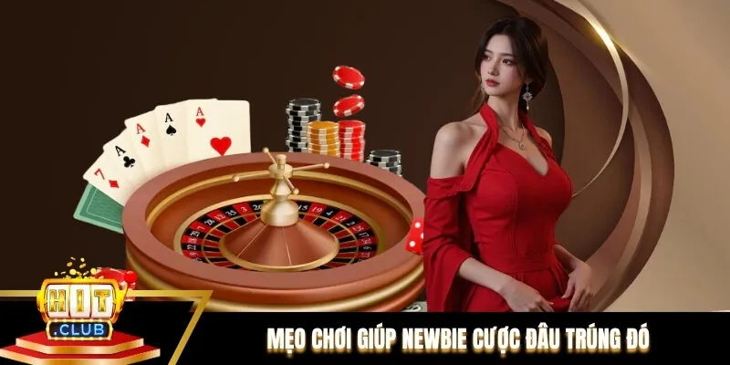 Mẹo chơi giúp newbie cược đâu trúng đó Mẹo chơi giúp newbie cược đâu trúng đó