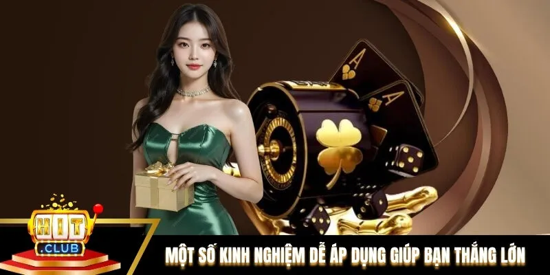 Một số kinh nghiệm dễ áp dụng giúp bạn thắng lớn Một số kinh nghiệm dễ áp dụng giúp bạn thắng lớn