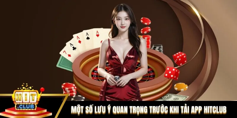 Một số lưu ý quan trọng người chơi cần biết trước khi tải app Hitclub Một số lưu ý quan trọng người chơi cần biết trước khi tải app Hitclub