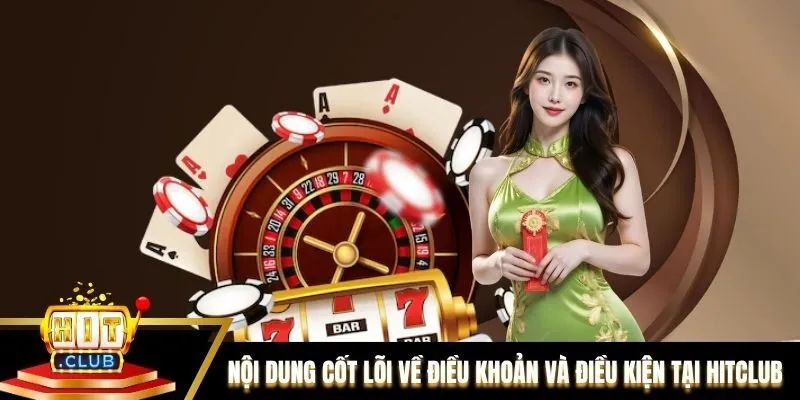 Những nội dung cốt lõi về điều khoản và điều kiện tại Hitclub Những nội dung cốt lõi về điều khoản và điều kiện tại Hitclub