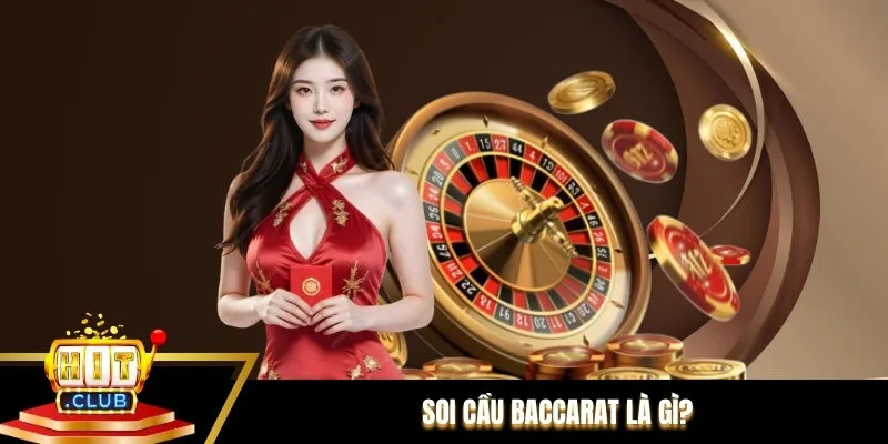 Soi cầu Baccarat là gì? Soi cầu Baccarat là gì?