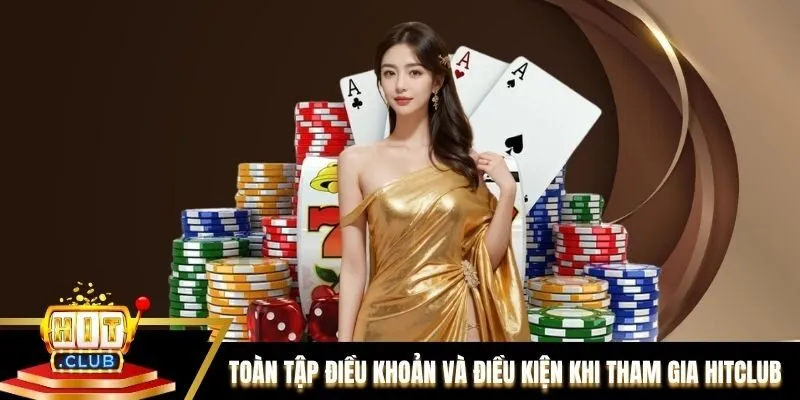 Toàn tập điều khoản và điều kiện khi tham gia Hitclub Toàn tập điều khoản và điều kiện khi tham gia Hitclub
