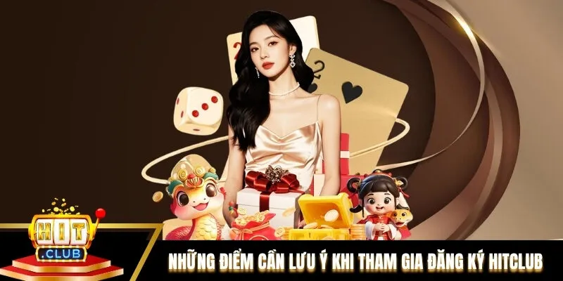 Tổng hợp những điểm cần lưu ý khi tham gia đăng ký Hitclub Tổng hợp những điểm cần lưu ý khi tham gia đăng ký Hitclub