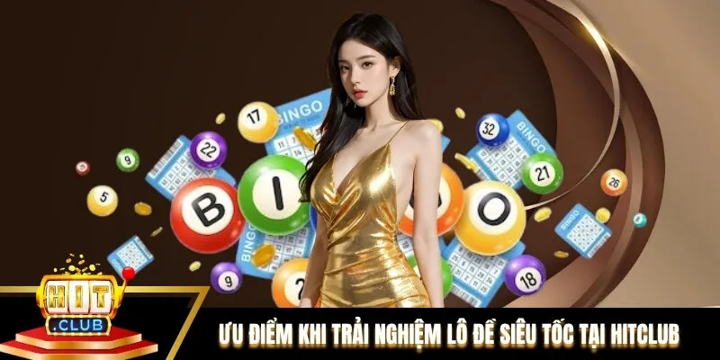 Ưu điểm khi cược thủ trải nghiệm lô đề siêu tốc tại Hitclub Ưu điểm khi cược thủ trải nghiệm lô đề siêu tốc tại Hitclub