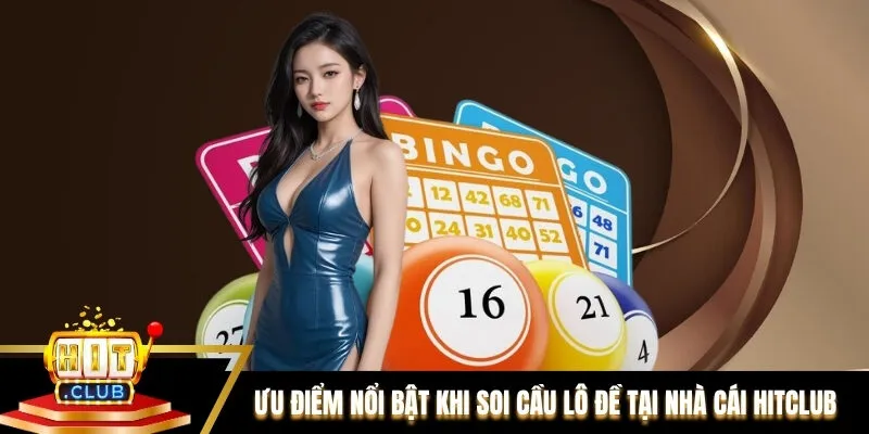 Ưu điểm nổi bật khi soi cầu lô đề tại nhà cái Hitclub Ưu điểm nổi bật khi soi cầu lô đề tại nhà cái Hitclub