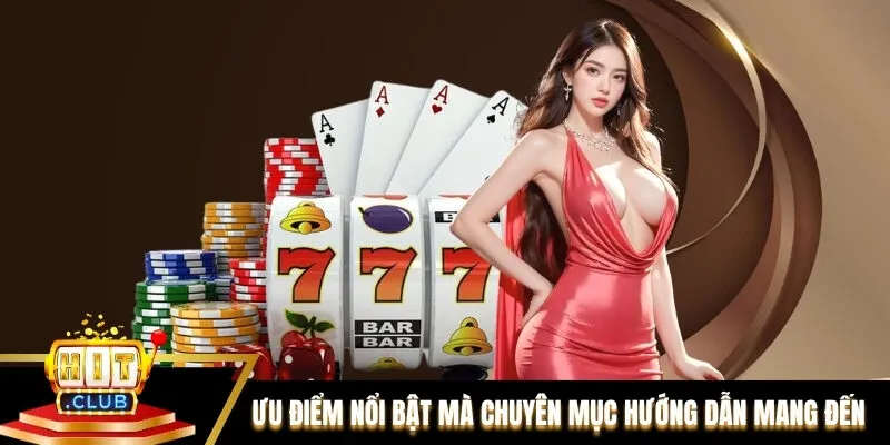 Ưu điểm nổi bật mà chuyên mục Hướng dẫn mang đến Ưu điểm nổi bật mà chuyên mục Hướng dẫn mang đến